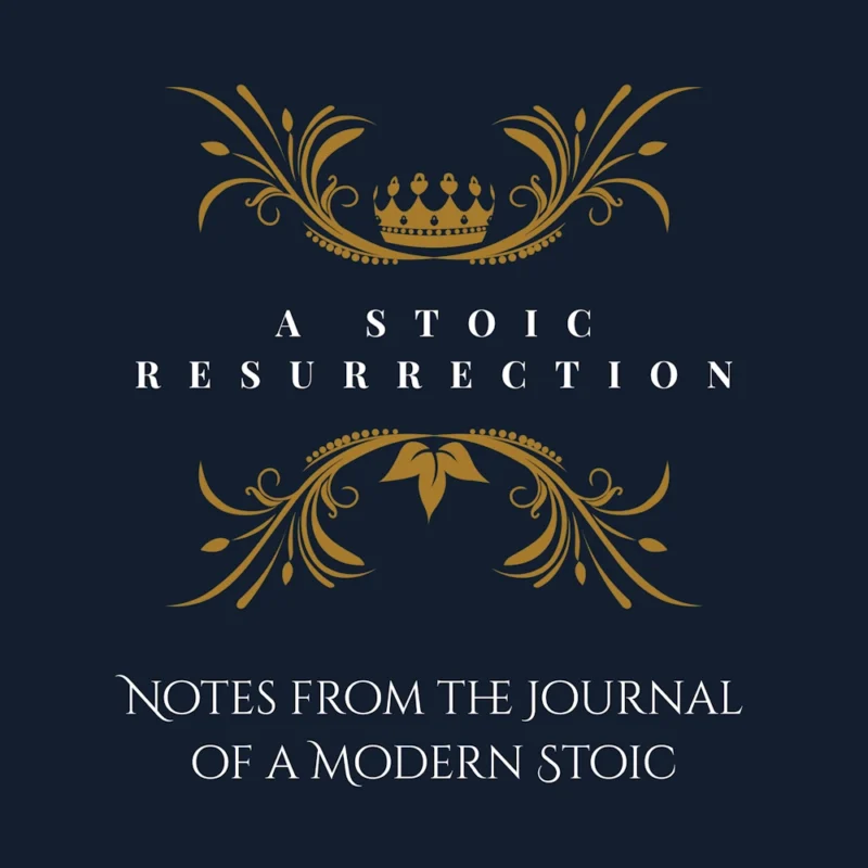 A Stoic Resurrection: Notes from the Journal of a Modern Stoic